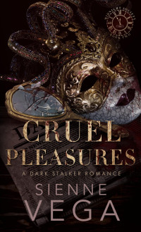Sienne Vega — Cruel Pleasures: An Obsessive Dark Stalker Romance
