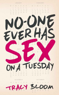 Tracy Bloom — No-One Ever Has Sex On A Tuesday: A Very Funny Romantic Novel