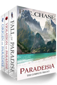 B.C. CHASE — Paradeisia: The Complete Trilogy: Origin of Paradise, Violation of Paradise, Fall of Paradise