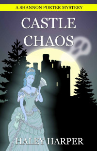 Haley Harper — Castle Chaos A Cozy Mystery Ghost Story (Shannon Porter Mystery Book 4)