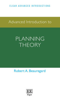 Beauregard, Robert A.; — Advanced Introduction to Planning Theory