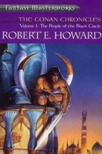 Robert E Howard — The Conan Chronicles Volume 1: The People of the Black Circle