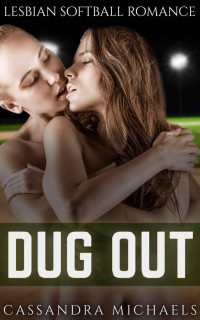 Cassandra Michaels — LESBIAN ROMANCE: SPORTS ROMANCE: Dug Out (College First Time Lesbian Softball Romance) (New Adult Contemporary Bisexual Romance Short Stories)