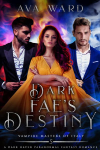 Ava Ward — Dark Fae's Destiny: Vampire Masters of Italy #5: A Dark Haven Paranormal Fantasy Romance