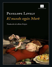 Penelope Lively — EL MUNDO SEGÚN MARK