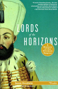 Jason Goodwin — Lords of the Horizons: A History of the Ottoman Empire