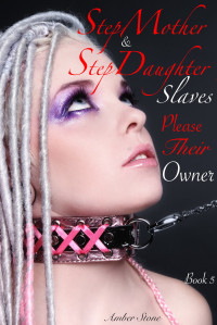 Amber Stone — StepMother & StepDaughter Slaves Please Their Owner: Book 5