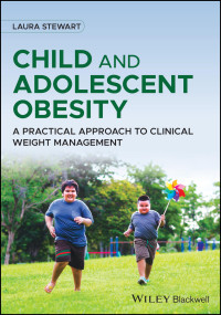 Laura Stewart — Child and Adolescent Obesity: A Practical Approach to Clinical Weight Management