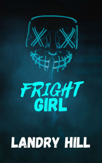 Hill, Landry — Fright Girl: An Opposites Attract Romance