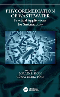 Maulin P Shah, Günay Yıldız Töre — Phycoremediation of Wastewater: Practical Applications for Sustainability