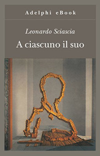 Leonardo Sciascia [Sciascia, Leonardo] — A ciascuno il suo
