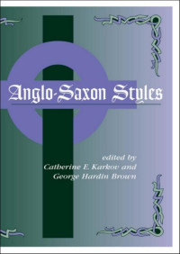 Karkov, Catherine E.;Brown, George Hardin; — Anglo-Saxon Styles