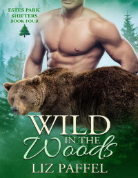 Liz Paffel — Wild In The Woods (Estes Park Shifters Book 4)