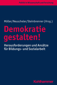 Kurt Möller & Florian Neuscheler & Felix Steinbrenner — Demokratie gestalten!