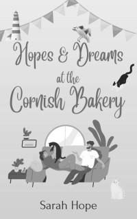 Sarah Hope — Hopes & Dreams at The Cornish Bakery (Escape To... The Cornish Bakery Book 15)