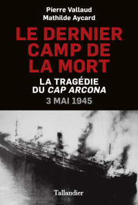 Vallaud, Pierre & Aycard, Mathilde — Le dernier camp de la mort