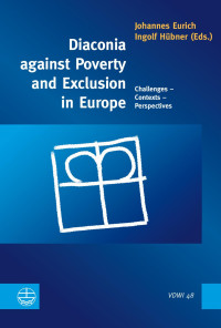 Johannes Eurich, Ingolf Hübner — Diaconia against Poverty and Exclusion in Europe - Challenges – Contexts – Perspectives