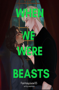 FantasyJune35 — When We Were Beasts