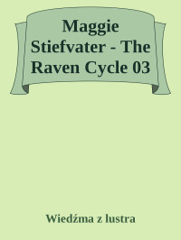 Wiedźma z lustra — Maggie Stiefvater - The Raven Cycle 03