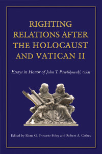 Robert A. Cathey — Righting Relations after the Holocaust and Vatican II: Essays in Honor of John T. Pawlikowski, OSM