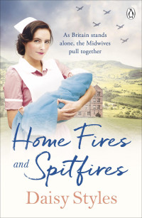 Daisy Styles — Home Fires And Spitfires (Wartime Midwives #2)