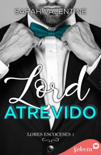 Sarah Valentine — Sarah Valentine - Lords escoceses 1 - Lord atrevido