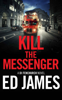 Ed James — Kill the Messenger (A DI Fenchurch Novel Book 6)