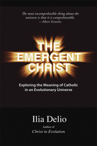 Ilia Delio; — The Emergent Christ