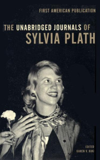 Sylvia Plath — The Unabridged Journals of Sylvia Plath