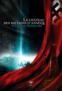 Stéphane Przybylski — Tétralogie des Origines - 01 - Le Château des Millions d'Années