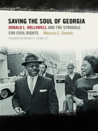 Maurice C. Daniels — Saving the Soul of Georgia: Donald L. Hollowell and the Struggle for Civil Rights
