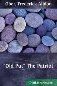 Frederick Albion Ober — "Old Put" The Patriot