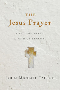 John Michael Talbot — The Jesus Prayer: A Cry for Mercy, a Path of Renewal