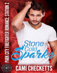 Cami Checketts [Checketts, Cami] — Stone Cold Sparks (Park City Firefighter Romance: Station 2)