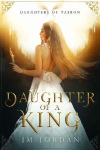 JM Jordan — Daughter of a King (Daughters of Taeron Book 1)