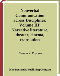 Poyatos, Fernando. — Nonverbal Communication Across Disciplines. Vol. 3, Narrative Literature, Theater, Cinema, Translation