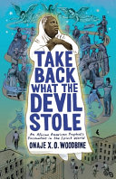 Onaje X. O. Woodbine — Take Back What the Devil Stole: An African American Prophet's Encounters in the Spirit World