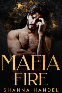 Shanna Handel — Mafia Fire: A Dark Mafia Romance