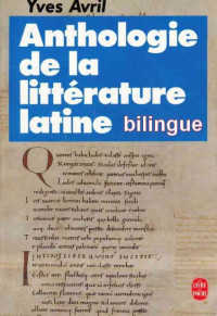 Yves Avril — Anthologie de la littérature latine bilingue