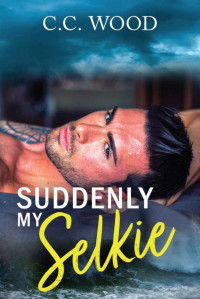 C.C. Wood — Suddenly My Selkie (Mystical Matchmakers Book 3)