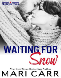 Mari Carr — Waiting for Snow (Sparks in Texas Book 7)