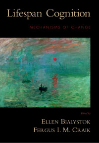 Ellen Bialystok, Fergus I. M. Craik — Lifespan Cognition: Mechanisms of Change