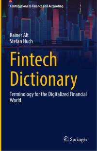 Rainer Alt & Stefan Huch — Fintech Dictionary: Terminology for the Digitalized Financial World