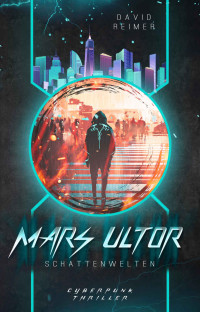 Reimer, David — Mars Ultor: Schattenwelten: Science-Fiction Thriller (German Edition)