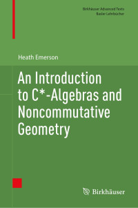 Heath Emerson — An Introduction to C*-Algebras and Noncommutative Geometry