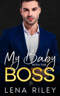 Lena Riley — My Baby with the Boss: Billionaire Enemies to Lovers Romance