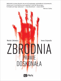 Schymalla Iwona;Cakiewicz Monika; & Iwona Schymalla — Zbrodnia prawie doskonaa