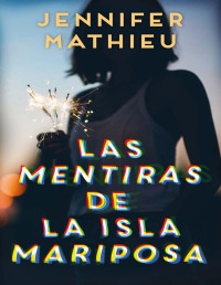 Jennifer Mathieu — Las Mentiras De La Isla Mariposa