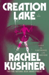 Rachel Kushner — Creation Lake