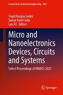 Trupti Ranjan Lenka, Samar Kanti Saha, Lan FU, (eds.) — Micro and Nanoelectronics Devices, Circuits and Systems: Selected Papers of MNDCS 2023